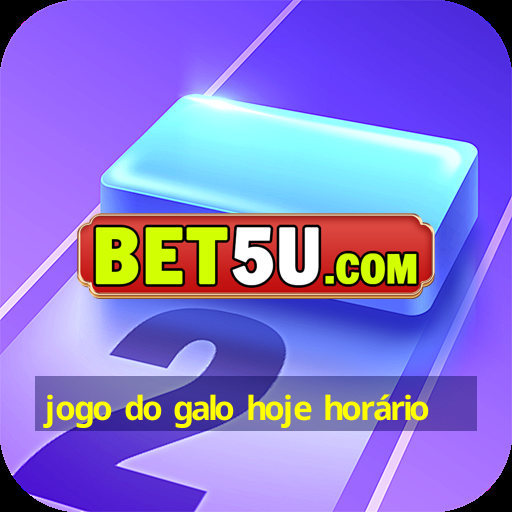 jogo do galo hoje horário